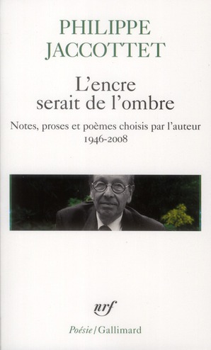 L'encre serait de l'ombre. Notes, proses et poèmes choisis par l'auteur (1946-2008)