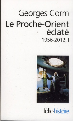 Le Proche-Orient éclaté. Tome 1, 1956-2012, 7e édition revue et augmentée