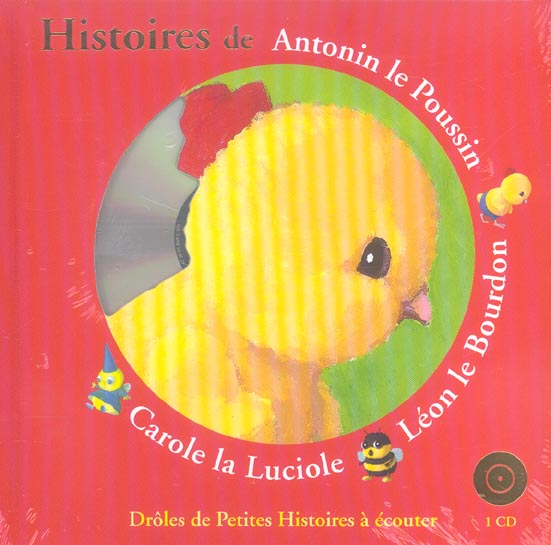 Histoires de Antonin le Poussin, Léon le Bourdon, Carole la Luciole. Avec 1 CD audio