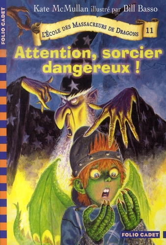 L'Ecole des Massacreurs de Dragons Tome 11 : Attention, sorcier dangereux !