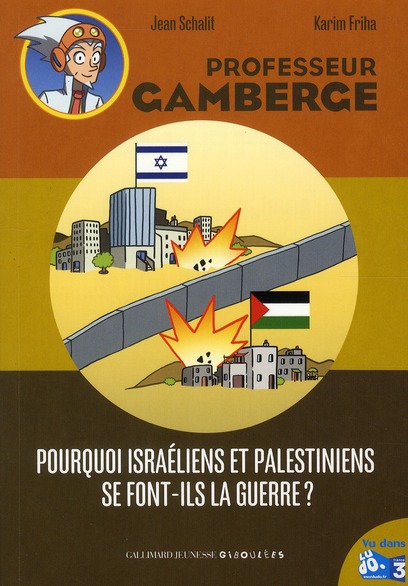 Professeur Gamberge : Pourquoi Israéliens et Palestiniens se font-ils la guerre ?