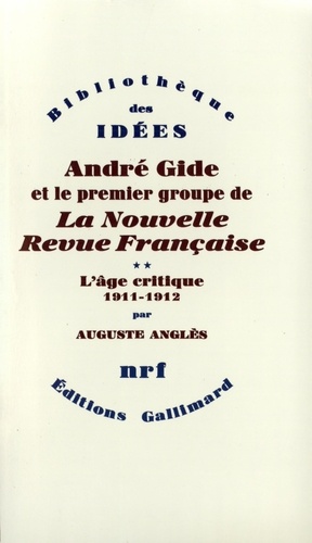 André Gide et le premier groupe de la Nouvelle Revue Française. Tome 2, L'âge critique, 1911-1912