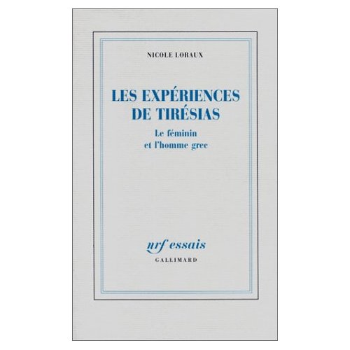 LES EXPERIENCES DE TIRESIAS - LE FEMININ ET L'HOMME GREC