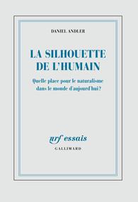La silhouette de l'humain. Quelle place pour le naturalisme dans le monde d'aujourd'hui ?