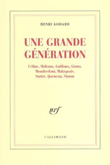 Une grande génération. Céline, Malraux, Guilloux, Giono, Montherlant, Malaquais, Sartre, Queneau, Si