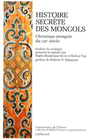 HISTOIRE SECRETE DES MONGOLS. Chronique mongole du XIIIe siècle