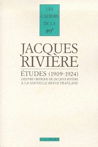 ETUDES. L'oeuvre critique de Jacques Rivière à La Nouvelle Revue Française (1909-1924)