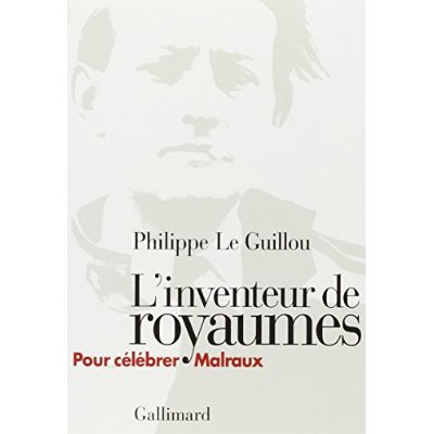 L'inventeur de royaumes. Pour célébrer Malraux