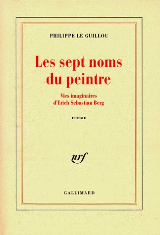 Les sept noms du peintre. Vies imaginaires d'Erich Sebastian Berg