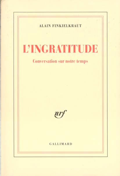 L'INGRATITUDE. Conversation sur notre temps