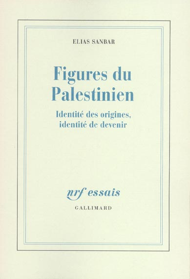 Figures du Palestinien. Identité des origines, identité de devenir