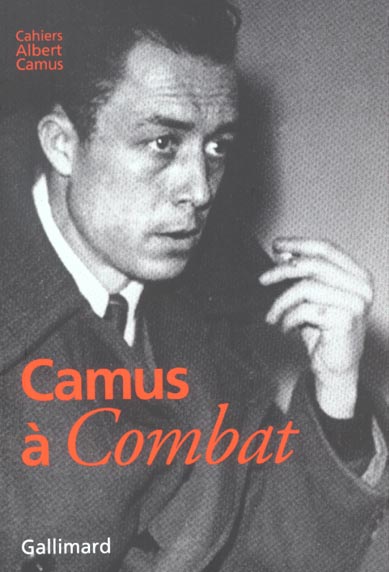 Camus à Combat. Editoriaux et articles d'Albert Camus 1944-1947