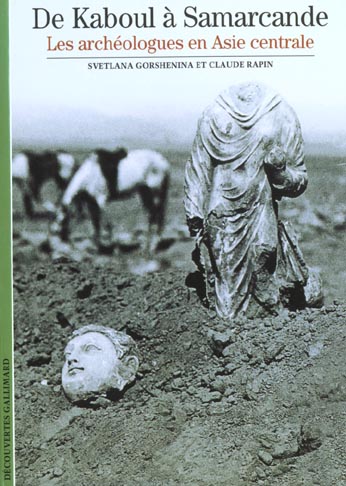 De Kaboul à Samarcande. Les archéologues en Asie centrale