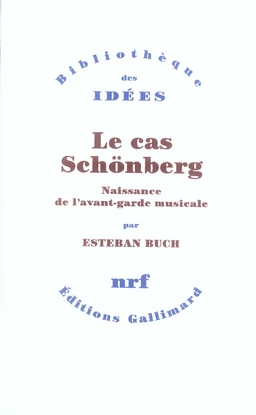 Le cas Schönberg. Naissance de l'avant-garde musicale