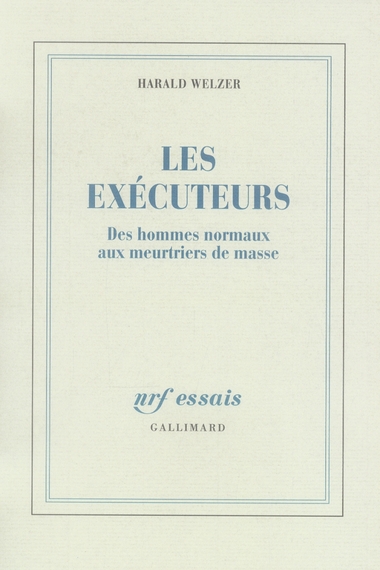 Les exécuteurs. Des hommes normaux aux meurtriers de masse