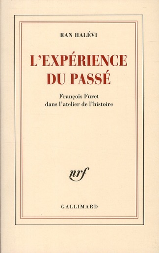 L'expérience du passé. François Furet dans l'atelier de l'histoire