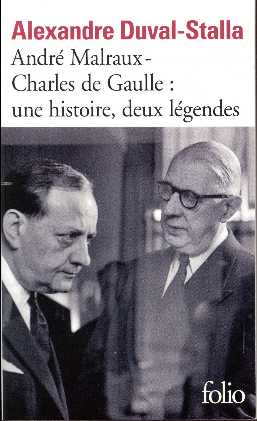 André Malraux - Charles de Gaulle : une histoire, deux légendes. Biographie croisée