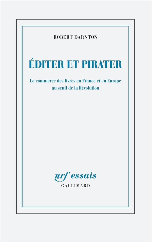 Editer et pirater. Le commerce des livres en France et en Europe au seuil de la Révolution