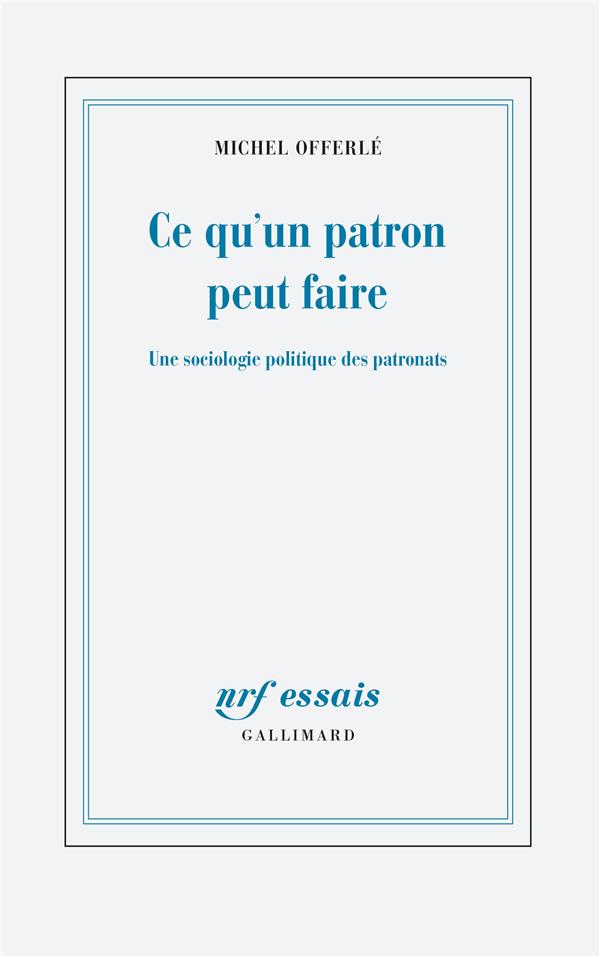 Ce qu'un patron peut faire. Une sociologie politique des patronats