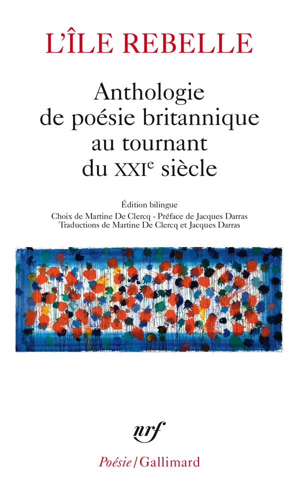 L'île rebelle. Anthologie de la poésie britannique au tournant du XXIe siècle, Edition bilingue fran