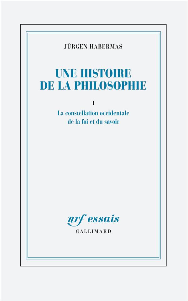 Une histoire de la philosophie. Tome 1, La constellation occidentale de la foi et du savoir