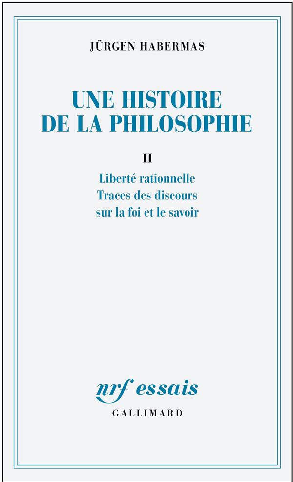 Une histoire de la philosophie. Tome 2, Liberté rationelle. Trace des discours sur la foi et le savo