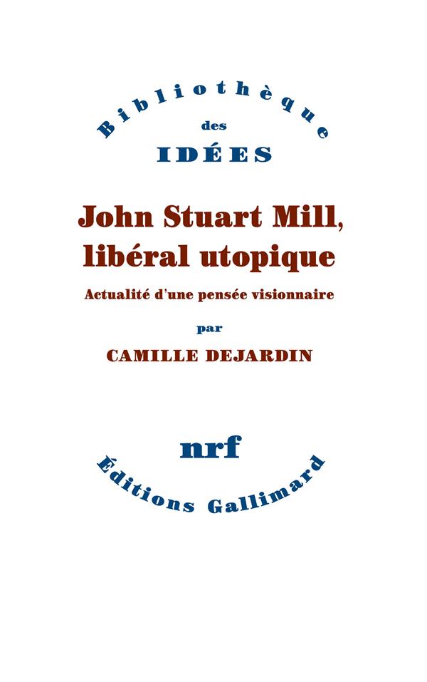 John Stuart Mill, libéral utopique. Actualité d'une pensée visionnaire
