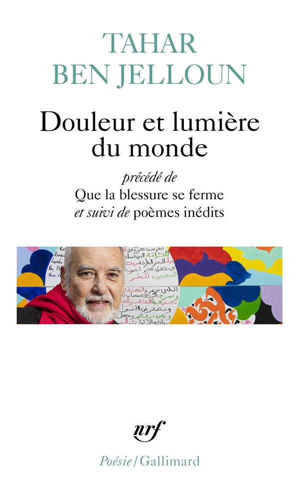 Douleur et lumière du monde. Précédé de Que la blessure se ferme et suivi de textes inédits