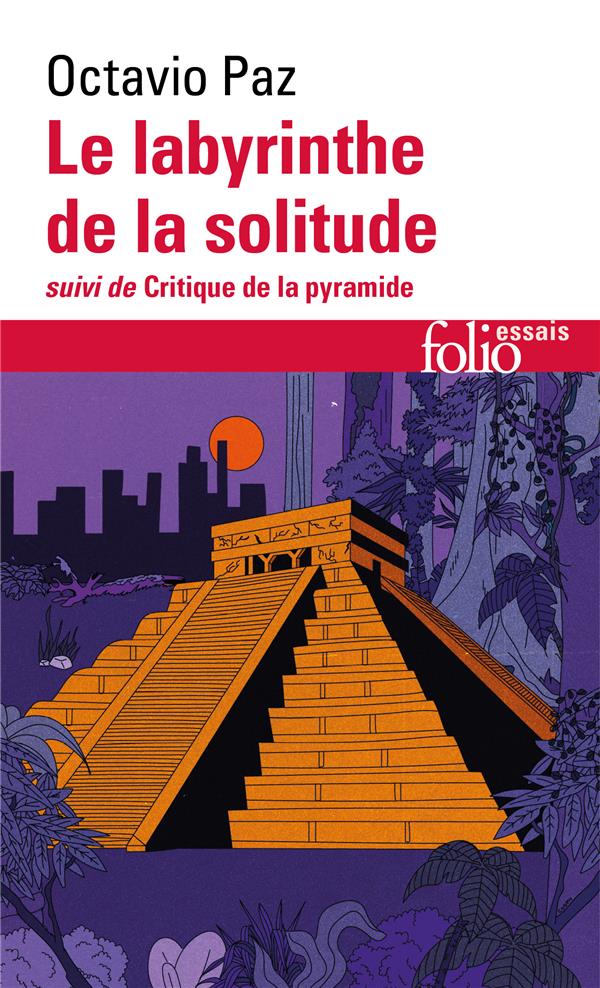 Le labyrinthe de la solitude. Suivi de Critique de la pyramide, Edition revue et augmentée