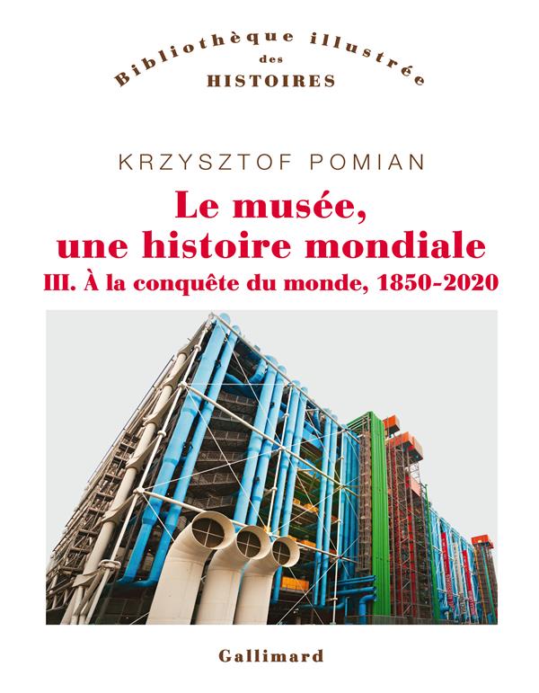 Le musée, une histoire mondiale Tome 3 : A la conquête du monde (1850-2020)