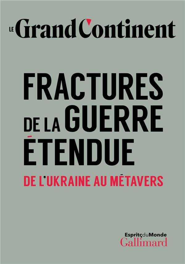 Le Grand Continent N° 2 : Fractures de la guerre étendue. De l'Ukraine au métavers