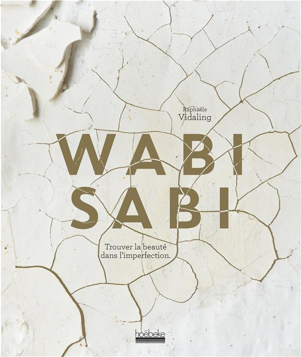 Wabi sabi. Trouver la beauté dans l'imperfection