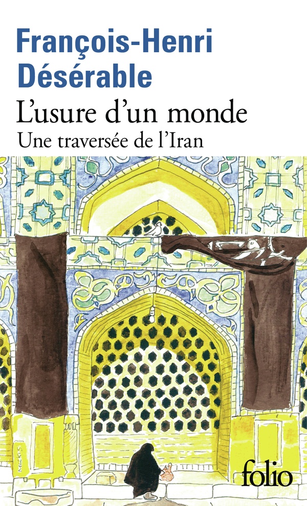L'usure d'un monde. Une traversée de l'Iran