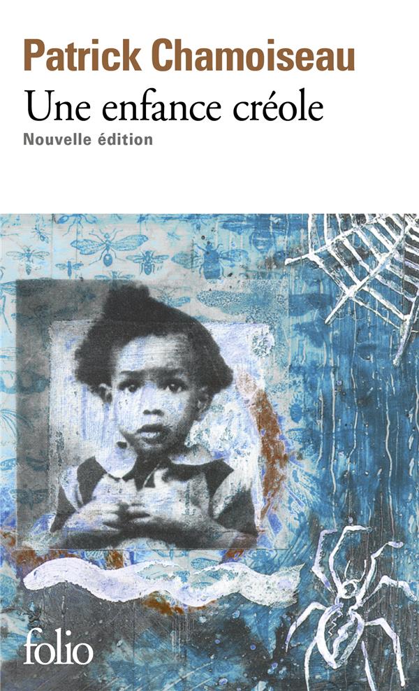 Une enfance créole Intégrale : Antan d'enfance ; Chemin-d'école ; A bout d'enfance