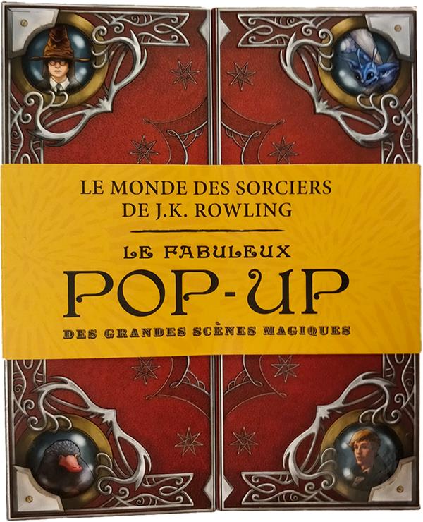 Le monde des sorciers de J.K. Rowling. Le fabuleux pop-up des grandes scènes magiques