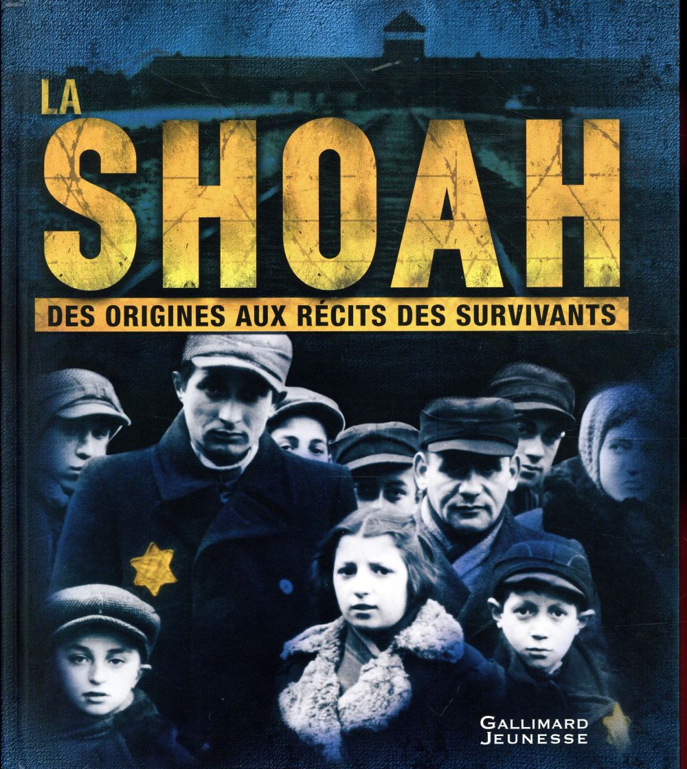La Shoah. Des origines aux récits des survivants