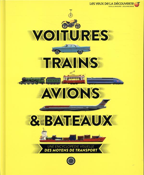 VOITURES, TRAINS, AVIONS ET BATEAUX - UNE ENCYCLOPEDIE VISUELLE DES MOYENS DE TRANSPORT