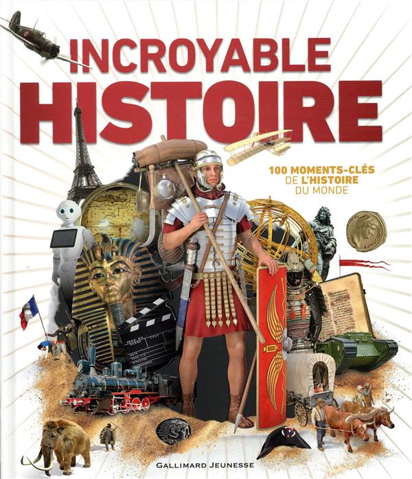 Incroyable Histoire. 100 moments-clés de l'histoire du monde