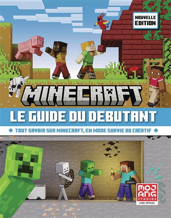 Minecraft Le Guide du débutant. Tout savoir sur Minecraft, en mode survie ou créatif