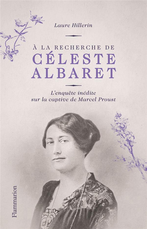 A la recherche de Céleste Albaret. L'enquête inédite sur la captive de Marcel Proust