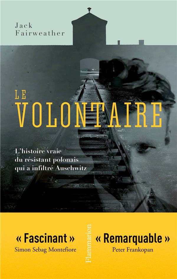 Prisonnier volontaire. L'histoire vraie du résistant polonais qui a inflitré Auschwitz