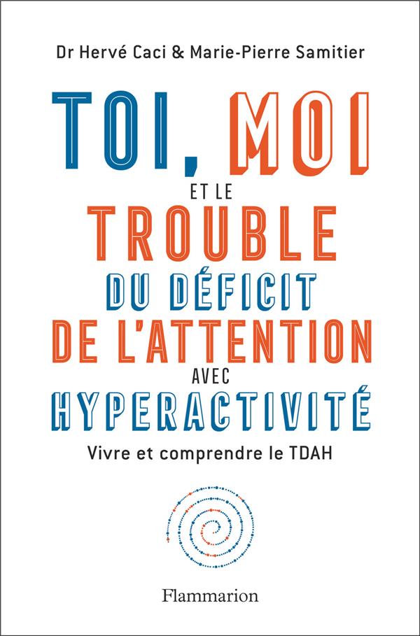 Toi, moi et le trouble du déficit de l'attention avec hyperactivité. Vivre et comprendre le TDAH