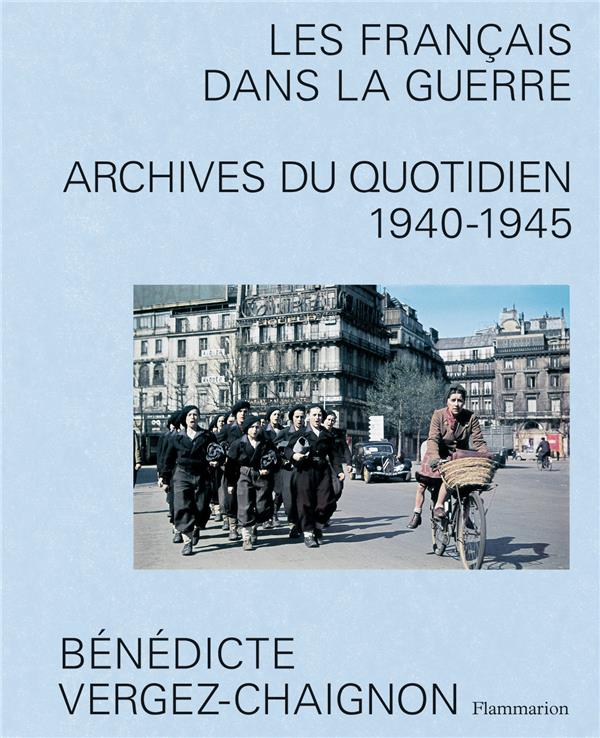 Les Français dans la guerre. Archives du quotidien, 1940-1945