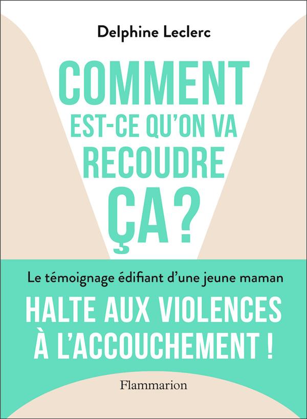 Comment est-ce qu'on va recoudre ça ?. Halte aux violences à l'accouchement !