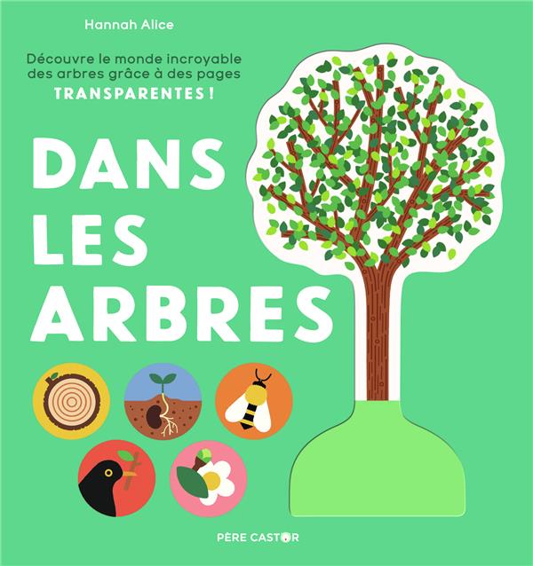 Dans les arbres. Découvre le monde incroyable des arbres grâce à des pages transparantes !