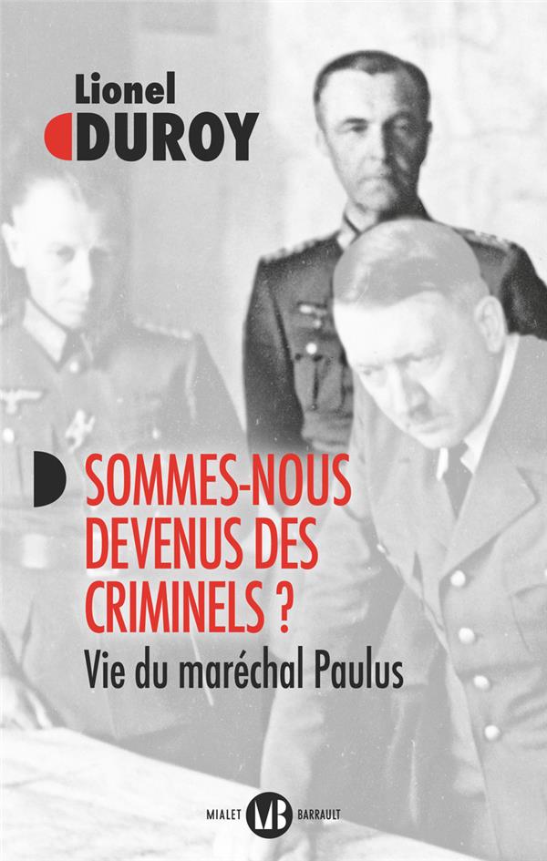 Sommes-nous devenus des criminels ? Vie du maréchal Paulus