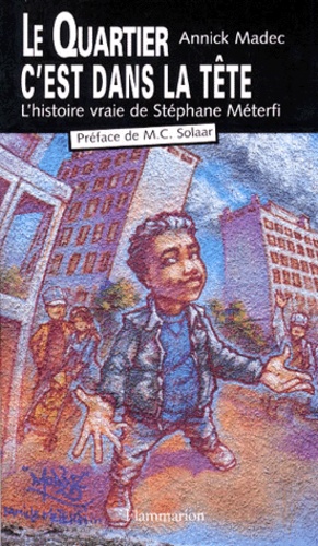 LE QUARTIER C'EST DANS LA TETE. L'histoire de Stéphane Meterfi
