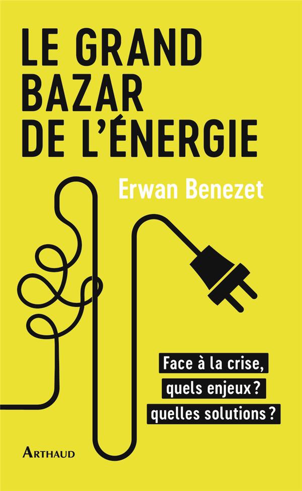 Le grand bazar de l'énergie. Face à la crise, quels enjeux ? quelles solutions ?