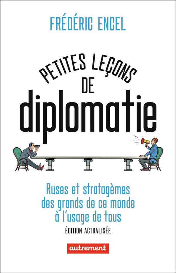 Petites leçons de diplomatie. Ruses et stratagèmes des grands de ce monde à l'usage de tous, Edition