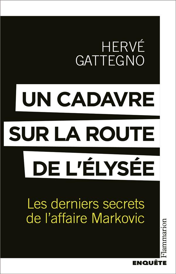 Un cadavre sur la route de l'Elysée. Les derniers secrets de l'affaire Markovic